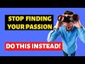 Paano Mahanap Ang Passion? (Stop wasting your time finding your passion!)