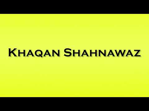 Pronunciation of Khaqan Shahnawaz