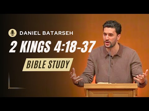 2 Kings 4 (Part 3) Bible Study (Elisha Raises the Shunammite's Son) | Pastor Daniel Batarseh