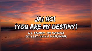 A.R. Rahman, The Pussycat Dolls - Jai Ho (You Are My Destiny) [Lyrics] ft. Nicole Scherzinger