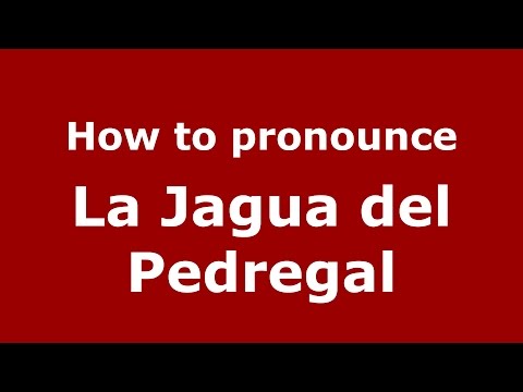 How to pronounce La Jagua del Pedregal (Colombia/Colombian Spanish) - PronounceNames.com