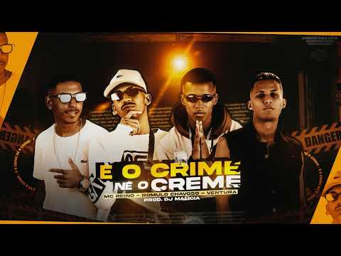 MC REINO, ROMULO CHAVOSO, MC VENTURA, DJ MALICIA - É O CRIME NÉ O CREME