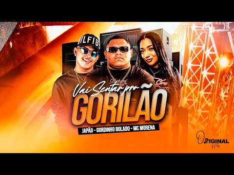 VAI SENTAR PRO GORILÃO - GORDINHO BOLADO - MC MORENA - JAPÃO 