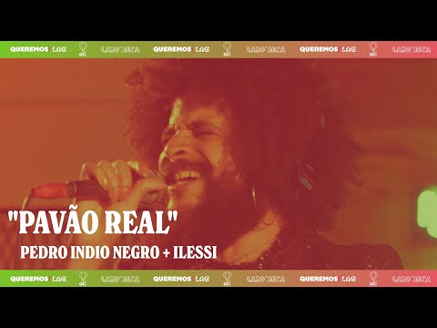 Queremos! Lab - Ilessi e Pedro Indio Negro - "Pavão Real"