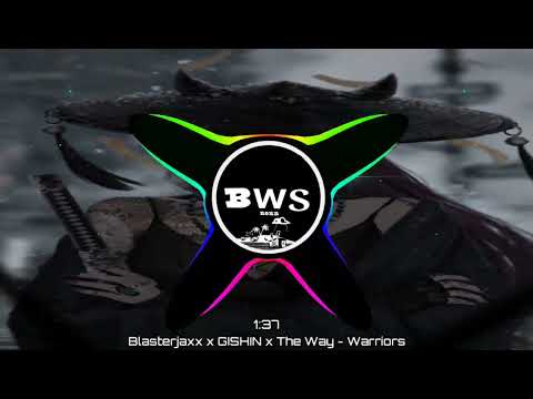 Blasterjaxx x GISHIN x The Way - Warriors