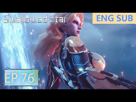 ENG SUB | Swallowed Star [EP76]