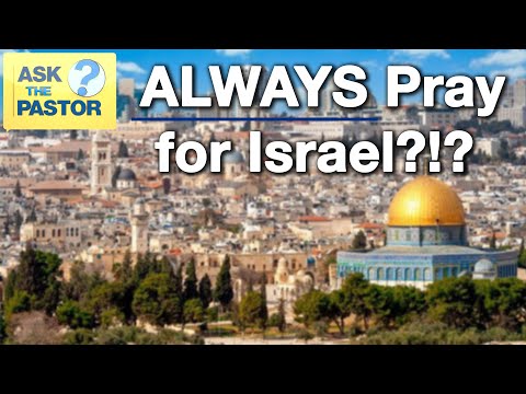 Should We Always Pray for Israel?
