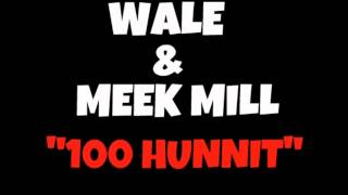 Wale &amp; Meek Mill - 100 Hunnit