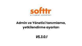 Softtr - Admin ve Yönetici tanımlama, yetkilendirme ayarları