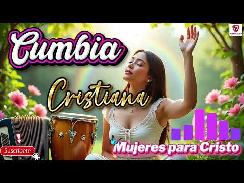 Mix de Cumbia Cristiana – Mujeres para Cristo | Alabanza Especial para Damas