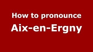 How to pronounce Aix-En-Ergny