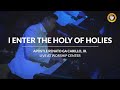 I ENTER THE HOLY OF HOLIES Apostle Renato Ga Carillo Jr
