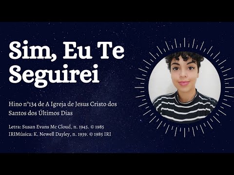 Sim, Eu Te Seguirei, hino n°134 de A Igreja de Jesus Cristo dos Santos dos Últimos Dias