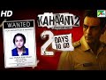 Kahaani 2 Durga Rani Singh 2 Days To Go Vidya Balan Arjun Rampal Sujoy Ghosh