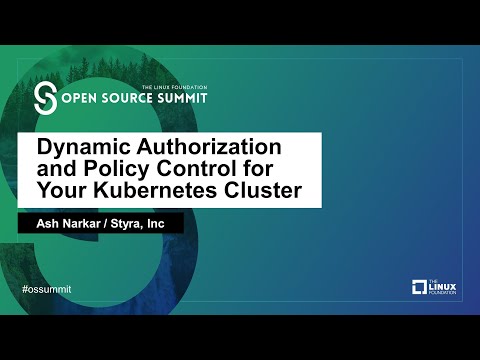 Dynamic Authorization and Policy Control for Your Kubernetes Cluster - Ash Narkar, Styra, Inc