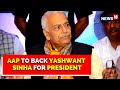 Presidential Elections 2022 AAP To Support Yashwant Sinha For President Not Murmu English News