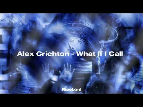 Alex Crichton - What If I Call 1 hour