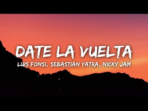 Luis Fonsi, Sebastián Yatra, Nicky Jam - Date La Vuelta (Letra/Lyrics)