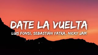 Luis Fonsi, Sebastián Yatra, Nicky Jam - Date La Vuelta (Letra/Lyrics)