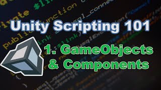 Unity Scripting 101: GameObjects & Components (Unity 5.6 / 2017)