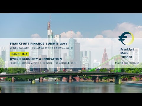 Frankfurt Finance Summit 2017 - Panel II: Cyber Security & Innovation, Part 1