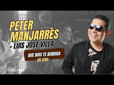 Que Dios Te Bendiga, Peter Manjarrés, Luis Jose VIlla
