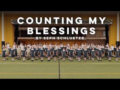 Counting My Blessings by Seph Schlueter - Performed by our Student Choir