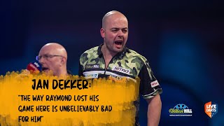 Jan Dekker: “The way Raymond lost his game here is unbelievably bad for him”