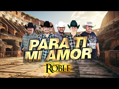 Para Ti Mi Amor | Grupo Roble | Video Oficial