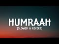 Humraah (lyrics) - [Slowed & reverb]