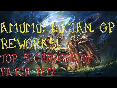 Amumu, Lucian, GP Reworks Go Live! Top 5 Changes of Patch 11.17