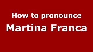 How to pronounce Martina Franca