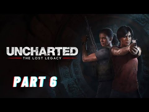 Uncharted Lost Legacy - PS5 Version Walkthrough Gameplay Part 6