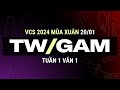 TW vs GAM | Ván 1 | VCS 2024 MÙA XUÂN - Tuần 1 | 21.01.2024