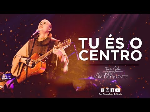 Frei Gilson | Acoustic Som do Monte | DVD - Tu És o Centro