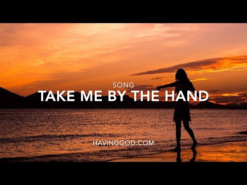 Song: Take Me By The Hand (By Sheila Copp at HavingGod.com)