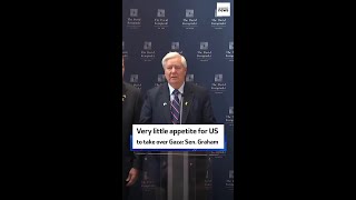 Very little appetite for US to take over Gaza: Sen. Graham