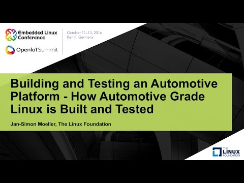 Building and Testing an Automotive Platform - How Automotive Grade Linux is Built and Tested