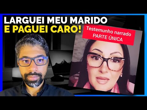LARGUEI MEU MARIDO E PAGUEI CARO!