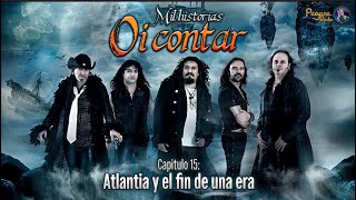 Capitulo XV: Atlantia y el Fin de Una Era (Jose Andrea) | Mil Historias Oí Contar