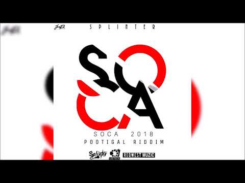 Splinter - Soca (Pootigal Riddim) "2018 Soca" (Trinidad)