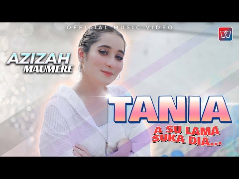Azizah Maumere - Tania | A Su Lama Suka Dia (Official Music Video)