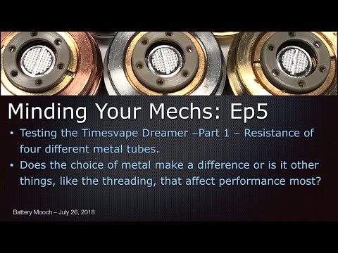 Minding Your Mechs – Ep005 – Timesvape Dreamer Mech Testing  Part 1 – Testing four different tubes