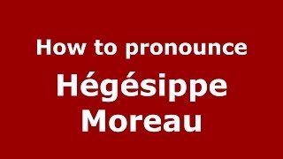 How to pronounce Hégésippe Moreau