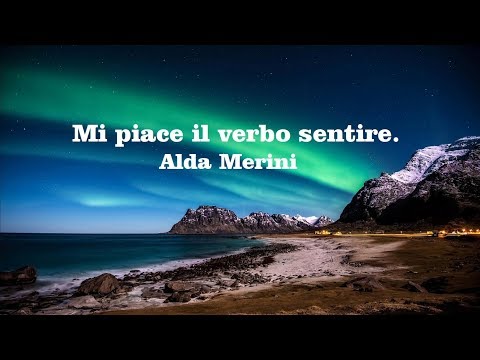 I like the verb "to feel." Alda Merini