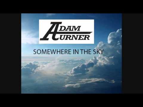 Adam Turner - Somewhere In The Sky - Dedicated to my brother Robbie