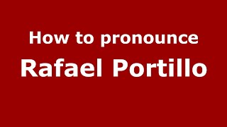 How to pronounce Rafael Portillo