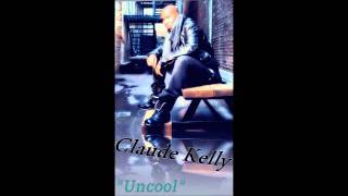 Claude Kelly - Uncool &quot;Exclusive 2012 HD&quot;
