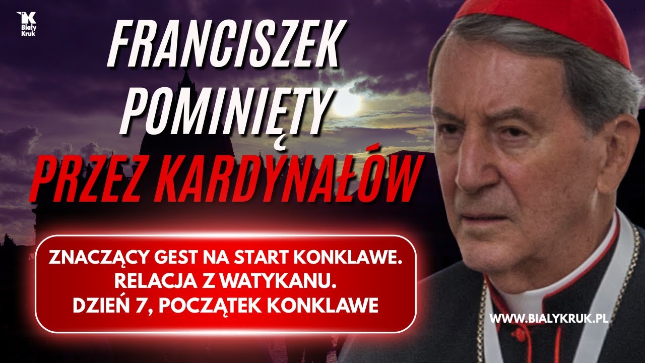 FRANCISZEK POMINIĘTY PRZEZ KARDYNAŁÓW. ZNACZĄCY GEST NA START KONKLAWE. Relacja z Watykanu. Dzień 7