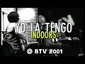 Yo La Tengo - INDOORS, live at BTV, 2001